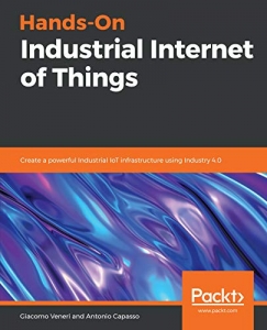 کتاب Hands-On Industrial Internet of Things: Create a powerful Industrial IoT infrastructure using Industry 4.0