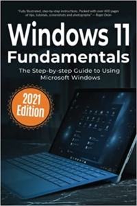 کتاب Windows 11 Fundamentals: 2021 Edition: The Step-by-step Guide to Using Microsoft Windows (Computer Fundamentals)