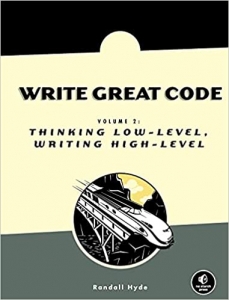 کتاب Write Great Code, Volume 2: Thinking Low-Level, Writing High-Level 1st Edition