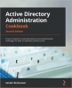 کتاب Active Directory Administration Cookbook: Proven solutions to everyday identity and authentication challenges for both on-premises and the cloud, 2nd Edition