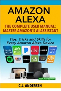 کتابAmazon Alexa: The Complete User Manual - Tips, Tricks & Skills for Every Amazon Alexa Device (Alexa Amazon Echo) 