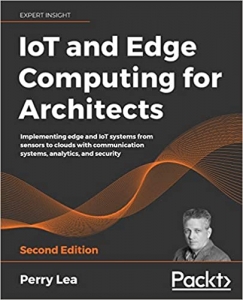 جلد سخت سیاه و سفید_کتاب IoT and Edge Computing for Architects: Implementing edge and IoT systems from sensors to clouds with communication systems, analytics, and security, 2nd Edition