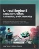 کتاب Unreal Engine 5 Character Creation, Animation, and Cinematics: Create custom 3D assets and bring them to life in Unreal Engine 5 using MetaHuman, Lumen, and Nanite