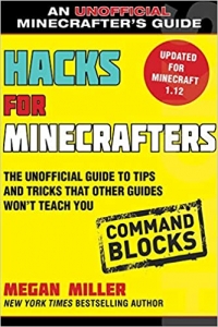 کتاب Hacks for Minecrafters: Command Blocks: The Unofficial Guide to Tips and Tricks That Other Guides Won't Teach You (Unofficial Minecrafters Guides)
