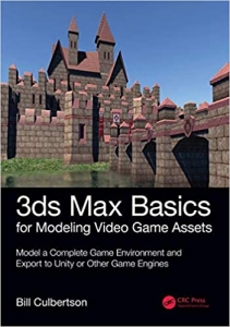 کتاب 3ds Max Basics for Modeling Video Game Assets: Volume 1: Model a Complete Game Environment and Export to Unity or Other Game Engines