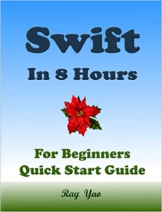 کتابSwift Programming, In 8 Hours, For Beginners, Quick Start Guide: Swift Language Crash Course Tutorial & Exercises