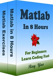 کتاب Matlab: Matlab Programming, In 8 Hours, For Beginners, Quick Start Guide: Matlab Language Crash Course Tutorial & Exercises