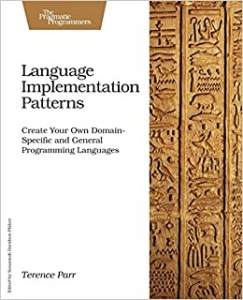 کتاب Language Implementation Patterns: Create Your Own Domain-Specific and General Programming Languages (Pragmatic Programmers)