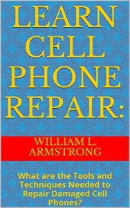 کتاب Learn Cell Phone Repair:: What are the Tools and Techniques Needed to Repair Damaged Cell Phones?