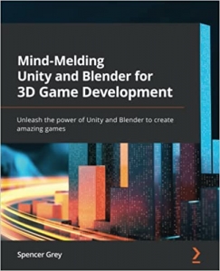 کتاب Mind-Melding Unity and Blender for 3D Game Development: Unleash the power of Unity and Blender to create amazing games