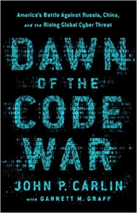 کتاب Dawn of the Code War: America's Battle Against Russia, China, and the Rising Global Cyber Threat