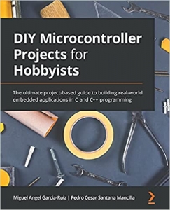 جلد سخت سیاه و سفید_کتاب DIY Microcontroller Projects for Hobbyists: The ultimate project-based guide to building real-world embedded applications in C and C++ programming