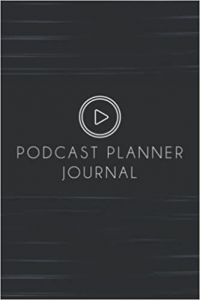 کتاب Podcast Planner Journal: Organize and Plan Your Podcast Episodes, Planning the Perfect Podcast, Podcast Journal Notebook for Podcasters Creators and Storytellers.