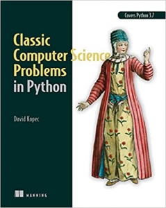 کتاب Classic Computer Science Problems in Python: Easy to advanced programming challenges to sharpen your coding skills and improve your algorithmic thinking 1st Edition