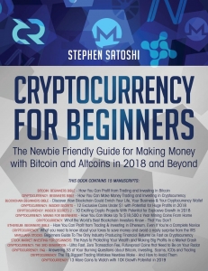 Cryptocurrency for Beginners: The Newbie Friendly Guide for Making Money with Bitcoin and Altcoins in  and Beyond 
