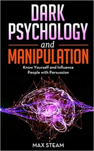 کتاب Dark Psychology and Manipulation: Use the Ultimate Guide to Learn NLP to Analyze and Manipulate People, Mind Control, Emotional Influence and Persuasion