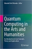 کتاب Quantum Computing in the Arts and Humanities: An Introduction to Core Concepts, Theory and Applications