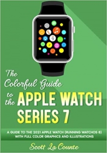 کتابThe Colorful Guide to the Apple Watch Series 7: A Guide to the 2021 Apple Watch 