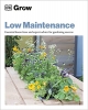 کتاب Grow Low Maintenance: Essential Know-how and Expert Advice for Gardening Success
