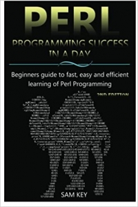 کتاب Perl Programming Success in a Day: Beginners guide to fast, easy, and efficient learning of Perl Programming