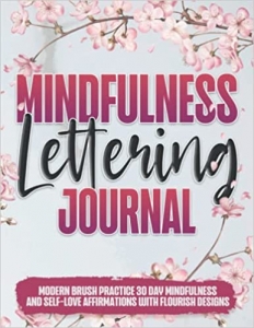 کتاب Mindfulness Lettering Journal: Daily Modern Brush Practice 30 Day Mindfulness and Self-Love Affirmations with Flourish Designs