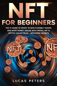 کتاب NFT for Beginners: The #1 Guide to Invest in Non-Fungible Tokens and Make Money Online with Digital Art & Crypto Collectibles + Metaverse Secrets