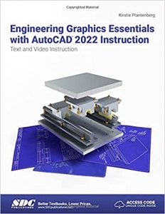 کتاب Engineering Graphics Essentials with AutoCAD 2022 Instruction: Text and Video Instruction
