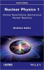 کتاب Nuclear Physics 1: Nuclear Deexcitations, Spontaneous Nuclear Reactions