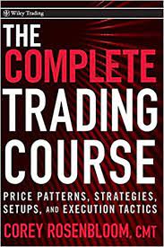 The Complete Trading Course: Price Patterns, Strategies, Setups, and Execution Tactics 1st Edition