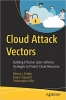 کتاب Cloud Attack Vectors: Building Effective Cyber-Defense Strategies to Protect Cloud Resources