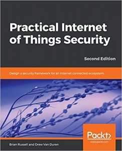 کتاب Practical Internet of Things Security: Design a security framework for an Internet connected ecosystem, 2nd Edition