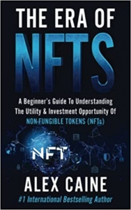 کتاب The Era of NFTs: A Beginner’s Guide To Understanding The Utility & Investment Opportunity Of Non-Fungible Tokens (NFTs)