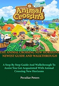 کتاب THE ANIMAL CROSSING NEW HORIZONS NEWEST GUIDE AND WALKTHROUGH: A Step By Step Guide And Walkthrough To Assist You Get Acquainted With Animal Crossing New Horizons