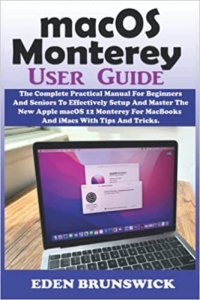 جلد معمولی سیاه و سفید_کتاب macOS Monterey User Guide: The Complete Practical Manual For Beginners And Seniors To Effectively Setup And Master The New Apple macOS 12 Monterey For MacBooks And iMacs With Tips And Tricks