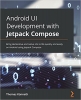 کتاب Android UI Development with Jetpack Compose: Bring declarative and native UIs to life quickly and easily on Android using Jetpack Compose