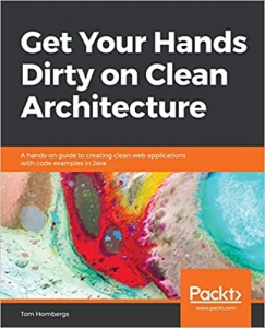 کتاب Get Your Hands Dirty on Clean Architecture: A hands-on guide to creating clean web applications with code examples in Java
