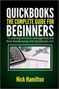 کتاب Quickbooks: The Complete Guide for Beginners to Learning Inventory Management and Basic Bookkeeping with Quickbooks 2021 