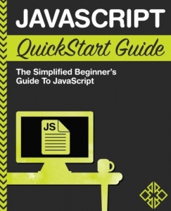 کتاب JavaScript QuickStart Guide: The Simplified Beginner's Guide to JavaScript