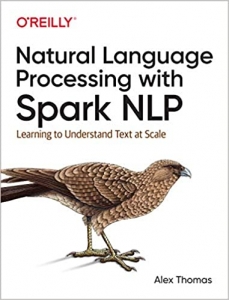 کتاب Natural Language Processing with Spark NLP: Learning to Understand Text at Scale 1st Edition