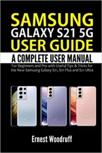 کتاب Samsung Galaxy S21 5G User Guide: A Complete User Manual for Beginners and Pro with Useful Tips & Tricks for the New Samsung Galaxy S21, S21 Plus and S21 Ultra