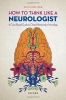 کتاب How to Think Like a Neurologist: A Case-Based Guide to Clinical Reasoning in Neurology