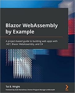 کتاب Blazor WebAssembly by Example: A project-based guide to building web apps with .NET, Blazor WebAssembly, and C# 