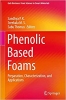 کتاب Phenolic Based Foams: Preparation, Characterization, and Applications (Gels Horizons: From Science to Smart Materials)