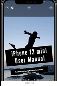 کتاب iPhone 12 mini User Manual: The Ultimate Guide including Illustrations, Tips and Tricks to Master iPhone 12 mini