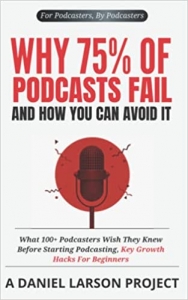 جلد معمولی سیاه و سفید_کتاب Why 75% of Podcasts Fail and How You Can Avoid it: What 100+ Podcasters Wish They Knew Before Starting Podcasting, Key Growth Hacks For Beginners