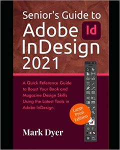  کتاب Senior's Guide to Adobe InDesign 2021: A Quick Reference Guide to Boost Your Book and Magazine Design Skills Using the Latest Tools in Adobe InDesign(Large Text Edition)