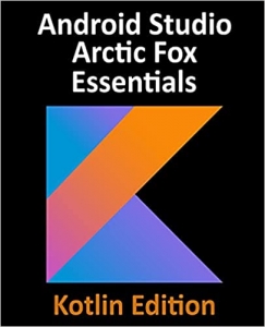 کتابAndroid Studio Arctic Fox Essentials - Kotlin Edition: Developing Android Apps Using Android Studio 2020.31 and Kotlin