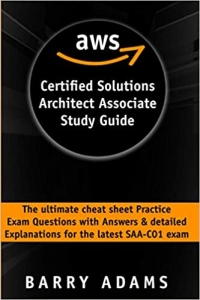 کتاب Aws certified solutions architect associate study guide: The ultimate cheat sheet practice exam questions with answers & detailed explanations for the latest SAA-C01 exam