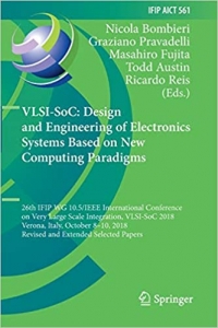 کتاب VLSI-SoC: Design and Engineering of Electronics Systems Based on New Computing Paradigms: 26th IFIP WG 10.5/IEEE International Conference on Very ... and Communication Technology, 561)