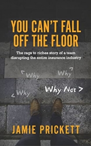 کتاب You Can't Fall Off The Floor: The Rags-To-Riches Story of a Team Disrupting the Entire Insurance Industry